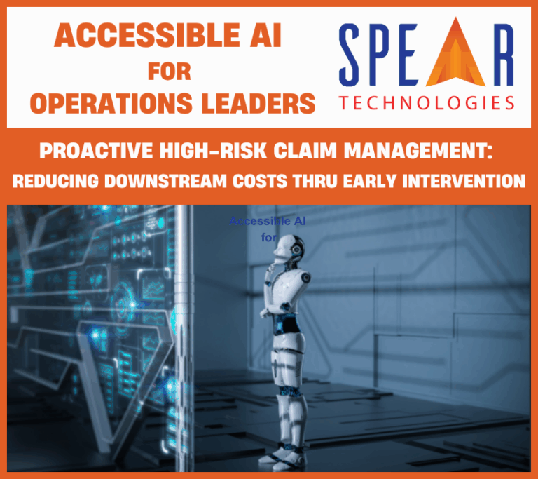 Accessible AI for Operations Leaders: Proactive High-Risk Claim Management – Reducing Downstream Costs Through Early Intervention 