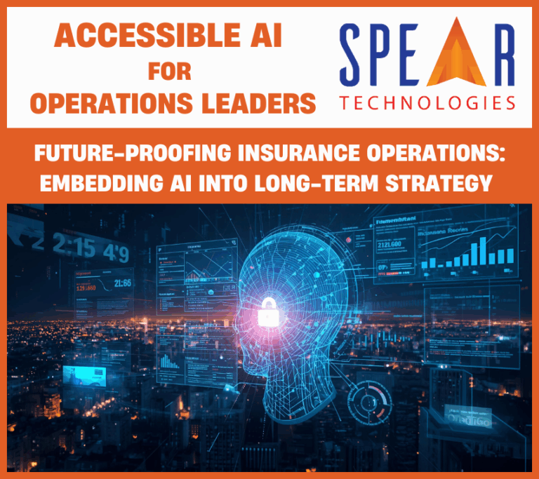 Accessible AI for Operations Leaders:  Future-Proofing Insurance Operations: Embedding AI Into Long-Term Strategy 